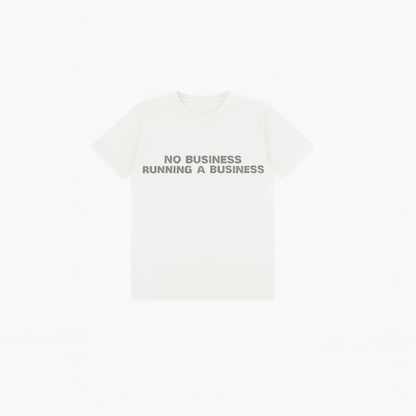 No Business Running A Business Tee